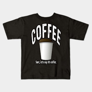 Coffee? Sure. Kids T-Shirt